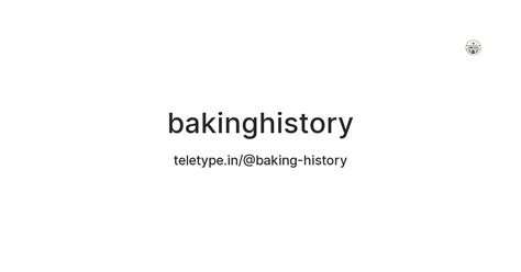 bakinghistory — Teletype