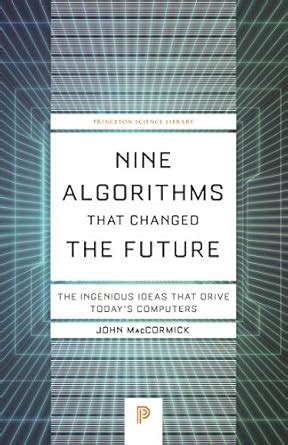 Nine Algorithms That Changed the Future: The Ingenious Ideas That Drive ...