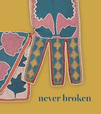 Buy Never Broken: Visualizing Lenape Histories Book Online at Low ...