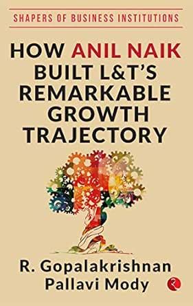 HOW ANIL NAIK BUILT L&T'S REMARKABLE GROWTH TRAJECTORY eBook : R ...