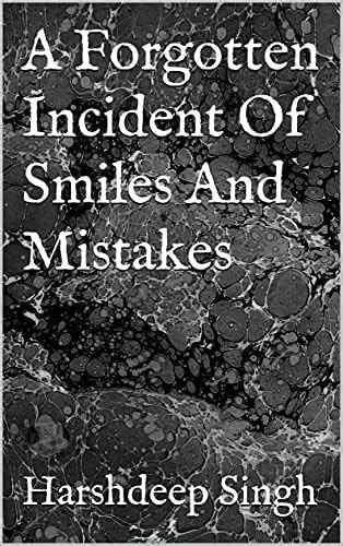 A Forgotten Incident Of Smiles And Mistakes eBook : Singh, Harshdeep ...