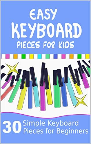 Easy Keyboard Pieces for Kids: 30 Simple Keyboard Pieces for Beginners ...