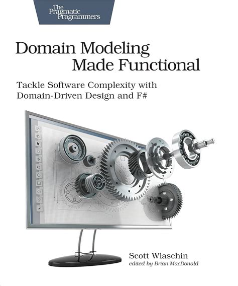 Domain Modeling Made Functional: Tackle Software Complexity with Domain ...