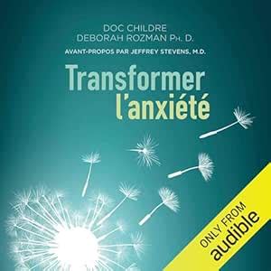 Transformer l'anxiété: La solution HeartMath® pour vaincre la peur et ...