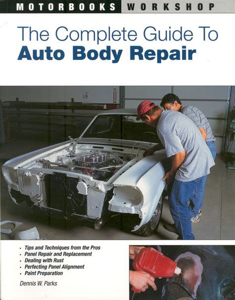 The Complete Guide to Auto Body Repair (Motorbooks Workshop) : Parks ...