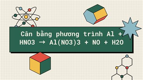 Cách cân bằng al + hno3 thành công với bước sóng mới nhất