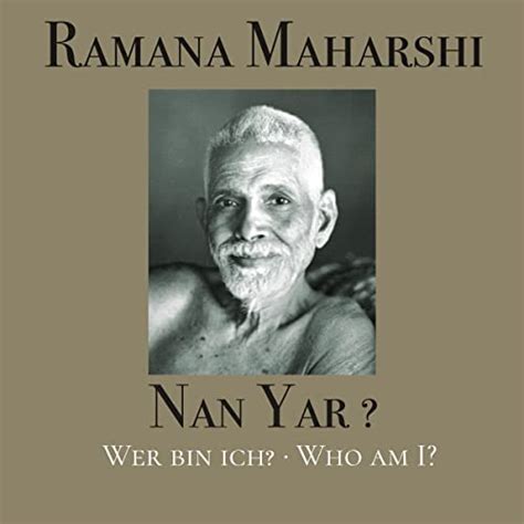 Nan Yar - Wer bin ich?: Die Lehren von Bhagavan Sri Ramana Maharshi ...
