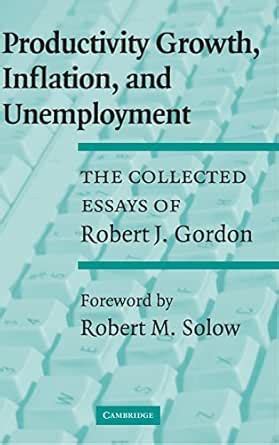 Productivity Growth, Inflation, and Unemployment: The Collected Essays ...