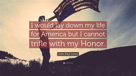 John Paul Jones Quote: “I would lay down my life for America but I ...