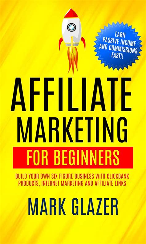Affiliate Marketing For Beginners: Build Your Own Six Figure Business ...