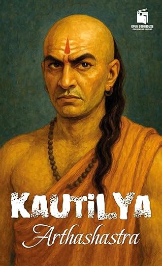 KAUTILYA ARTHASHASTRA: Ancient Indian Guide to Politics, Economics, and ...