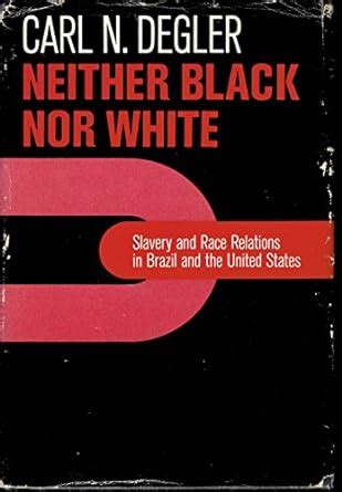 Buy Neither Black Nor White: Slavery and Race Relations in Brazil and ...
