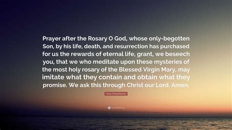 Hans Christoffersen Quote: “Prayer after the Rosary O God, whose only ...