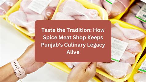 Spice Meat Shop: Keeping Punjab's Culinary Legacy Alive