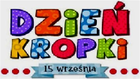 Zobacz szczegóły powiązanego obrazu. DZIEŃ KROPKI – co to za święto ? - Zespół Szkół Centrum Kształcenia ...