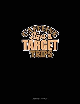 Buy Caffeine Sips And Target Trips: Accounts Journal Book Online at Low ...