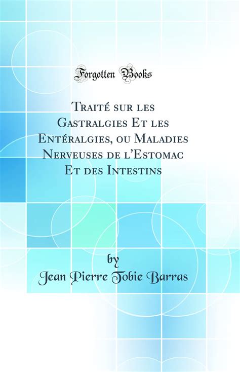 Buy Traité sur les Gastralgies Et les Entéralgies, ou Maladies ...