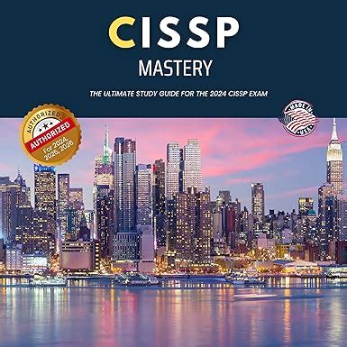 CISSP Mastery: The Ultimate Study Guide for the 2024-2025 CISSP Exam ...