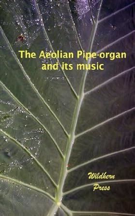 Buy The Aeolian Pipe-organ and Its Music Book Online at Low Prices in ...