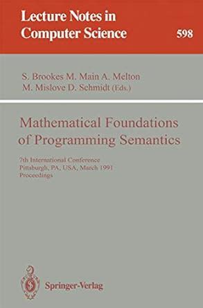 MATHEMATICAL FOUNDATIONS OF PROGRAMMING SEMANTICS: 7TH INTERNATIONAL ...