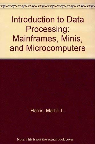 Introduction to Data Processing: Mainframes, Minis, and Microcomputers ...