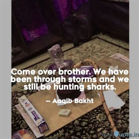 Come over brother. We hav... | Quotes & Writings by Aaqib Bakht | YourQuote