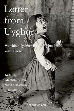 Letter from Uyghur: Watching Uyghur Human Rights Issues with Photos ...