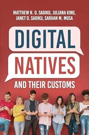 Digital Natives and Their Customs eBook : Sadiku, Matthew N. O., Sadiku ...