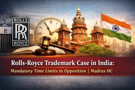 Rolls-Royce Trademark Case in India: Mandatory Time Limits in ...