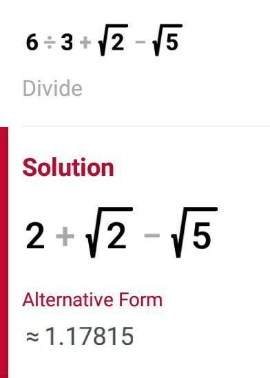 6 ÷ 3 + root 2 - root 5 - Brainly.in