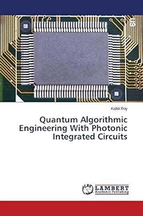 Quantum Algorithmic Engineering With Photonic Integrated Circuits : Roy ...