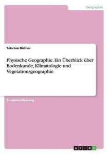 Physische Geographie. Ein UEberblick uber Bodenkunde, Klimatologie und ...