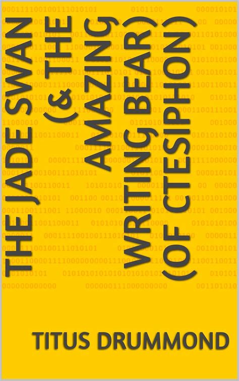 The Jade Swan (& the Amazing Writing Bear) (of Ctesiphon) eBook ...