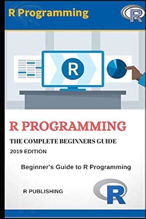 R Programming: A Beginner's Guide to Data Visualization, Statistical ...