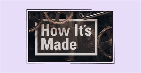 How Its Made Videos 的图像结果