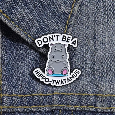 1pc Don't Be A HippoTwatamus Funny Animal Hippopotamus Brooch Lapel ...