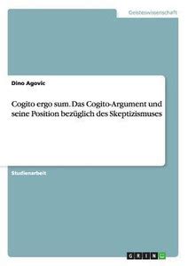 Cogito ergo sum. Das Cogito-Argument und seine Position bezuglich des ...