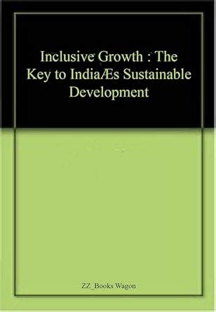 Inclusive Growth : The Key to India’s Sustainable Development ...