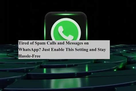 Tired of Spam Calls and Messages on WhatsApp? Just Enable This Setting ...