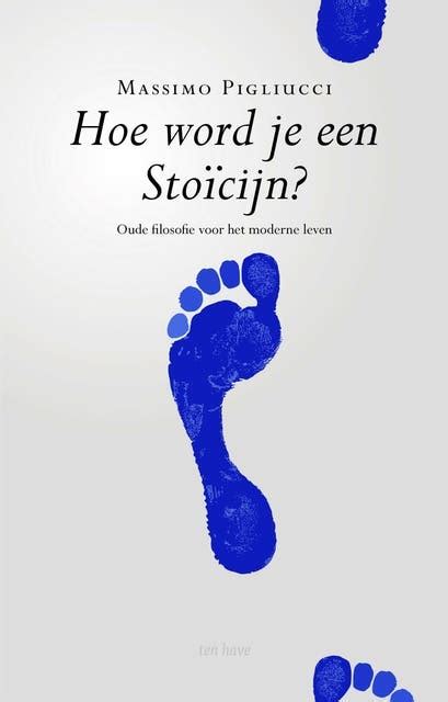 Hoe word je een stoïcijn?: oude filosofie voor het moderne leven ...