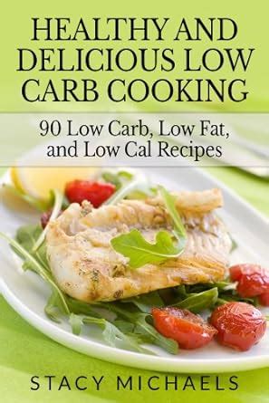 Healthy and Delicious Low Carb Cooking eBook : Michaels, Stacy: Amazon ...