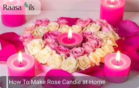Homemade Rose Candle: Romantic & Relaxing DIY Guide – Raasa Oils India