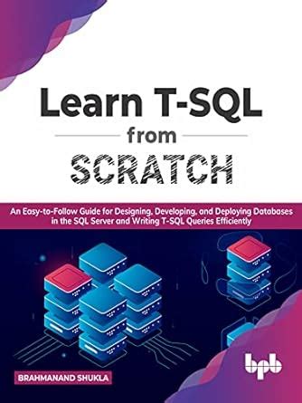 Learn T-SQL From Scratch: An Easy-to-Follow Guide for Designing ...