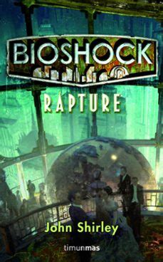 BIOSHOCK: RAPTURE | John Shirley | Timun Mas Narrativa | Casa del Libro
