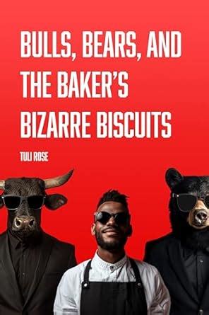 Bulls, Bears, and the Baker’s Bizarre Biscuits eBook : Rose, Tuli ...