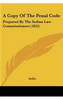 A Copy of the Penal Code: Prepared by the Indian Law Commissioners ...