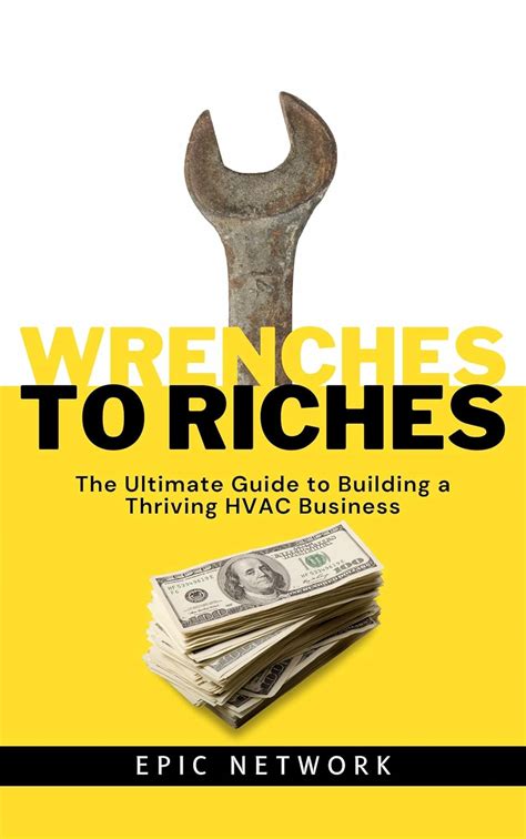 Wrenches to Riches: The Ultimate Guide to Building a Thriving HVAC ...