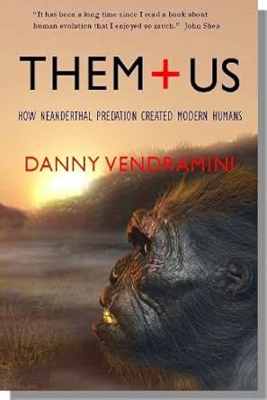 Them and Us: How Neanderthal predation created modern humans eBook ...