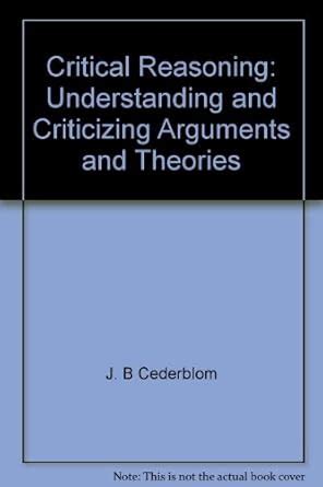 Critical reasoning: Understanding and criticizing arguments and ...