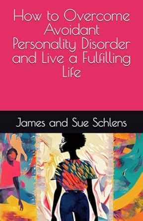 How to Overcome Avoidant Personality Disorder and Live a Fulfilling ...